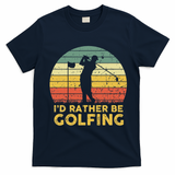 Funny Id Rather Be Golfing T-Shirt - Navy Blue