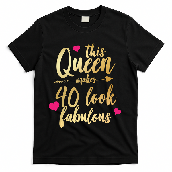 This Queen Makes 40 Look Fabulous  T-Shirt - Black