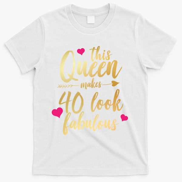 This Queen Makes 40 Look Fabulous  T-Shirt - White