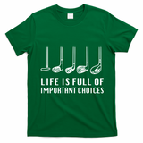 Funny Life Is Full Of Important Choices Golf Lover Gift T-Shirt - Irish Green
