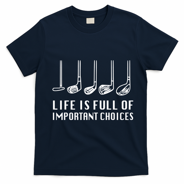 Funny Life Is Full Of Important Choices Golf Lover Gift T-Shirt - Navy Blue