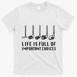 Funny Life Is Full Of Important Choices Golf Lover Gift T-Shirt - White