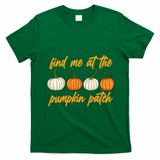 Find Me At The Pumpkin Patch Cute T-Shirt - Irish Green