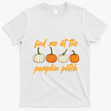 Find Me At The Pumpkin Patch Cute T-Shirt - White