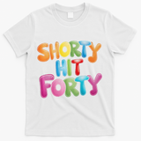 Funny Shorty Hit Forty 40th Birthday Gifts Premium T-Shirt - White