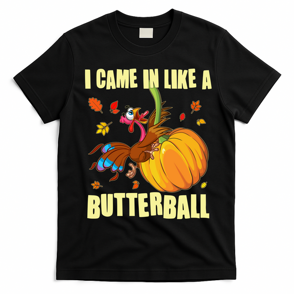 Funny Thanksgiving I Came In Like A Butterball Turkey Swinging On Pumpkin T-Shirt - Black