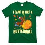 Funny Thanksgiving I Came In Like A Butterball Turkey Swinging On Pumpkin T-Shirt - Irish Green