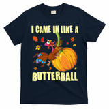 Funny Thanksgiving I Came In Like A Butterball Turkey Swinging On Pumpkin T-Shirt - Navy Blue