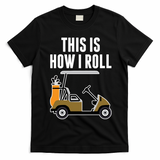 Funny This Is How I Roll Golf Cart Gift T-Shirt - Black