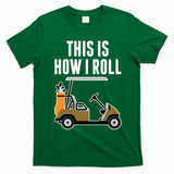 Funny This Is How I Roll Golf Cart Gift T-Shirt - Irish Green