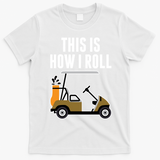 Funny This Is How I Roll Golf Cart Gift T-Shirt - White