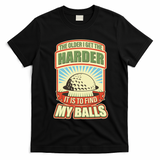 Funny The Older I Get The Harder It Is To Find My Balls Golfing T-Shirt - Black