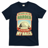 Funny The Older I Get The Harder It Is To Find My Balls Golfing T-Shirt - Navy Blue