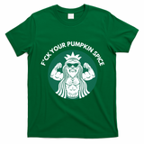 Fuck Your Pumpkin Spice T-Shirt - Irish Green