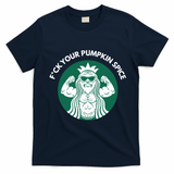 Fuck Your Pumpkin Spice T-Shirt - Navy Blue