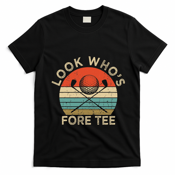 Golf 40th Birthday Pun Vintage Look Who’S Fore T-Shirt - Black