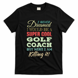 Golf Coach Funny Gift Appreciation Cool Gift T-Shirt - Black