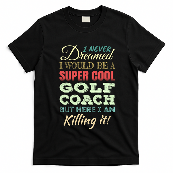 Golf Coach Funny Gift Appreciation Cool Gift T-Shirt - Black