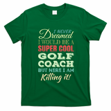 Golf Coach Funny Gift Appreciation Cool Gift T-Shirt - Irish Green