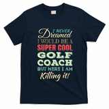 Golf Coach Funny Gift Appreciation Cool Gift T-Shirt - Navy Blue