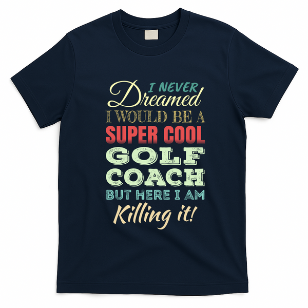 Golf Coach Funny Gift Appreciation Cool Gift T-Shirt - Navy Blue
