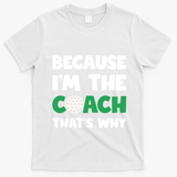 Golf Coach Gift Because IM The Coach ThatS Why Golf Coach Gift T-Shirt - White