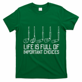 Golf Clubs Life Full Important Choices Funny Golfer Dad T-Shirt - Irish Green