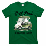 Golf Dad Whose Your Caddy? Funny Golf Lover FatherS Day Gift T-Shirt - Irish Green