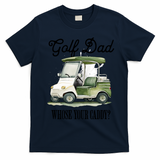 Golf Dad Whose Your Caddy? Funny Golf Lover FatherS Day Gift T-Shirt - Navy Blue