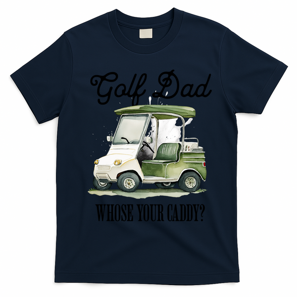 Golf Dad Whose Your Caddy? Funny Golf Lover FatherS Day Gift T-Shirt - Navy Blue