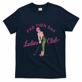 Golf Gifts For Funny & Unique Novelty Par Then Bar Ladies Club Golf T-Shirt - Navy Blue