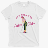 Golf Gifts For Funny & Unique Novelty Par Then Bar Ladies Club Golf T-Shirt - White