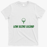 Golf Humor, Low Score Legend, Green Golf T-Shirt - White