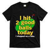 Golf I Hit 2 Good Balls Today I Stepped On A Rake T-Shirt - Black