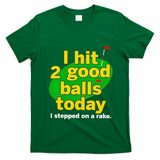 Golf I Hit 2 Good Balls Today I Stepped On A Rake T-Shirt - Irish Green