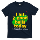 Golf I Hit 2 Good Balls Today I Stepped On A Rake T-Shirt - Navy Blue