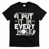 Golf I Put It In Every Hole T-Shirt - Black