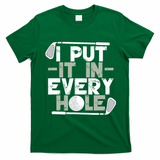 Golf I Put It In Every Hole T-Shirt - Irish Green