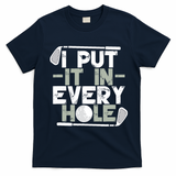 Golf I Put It In Every Hole T-Shirt - Navy Blue
