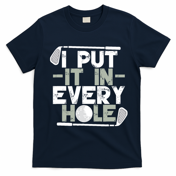 Golf I Put It In Every Hole T-Shirt - Navy Blue