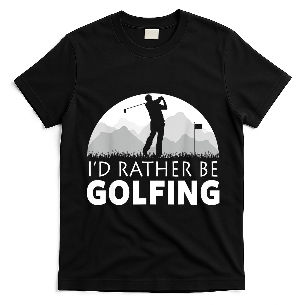 Golf Id Rather Be Golfing Funny Golf Gift T-Shirt - Black