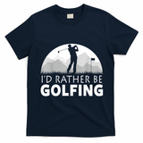 Golf Id Rather Be Golfing Funny Golf Gift T-Shirt - Navy Blue