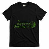 Golf Just Tap It In Funny Golf Player Golfing Sport Quote T-Shirt - Black