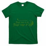 Golf Just Tap It In Funny Golf Player Golfing Sport Quote T-Shirt - Irish Green