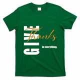 Give Thanks In Everything Thanksgiving Holiday T-Shirt - Irish Green