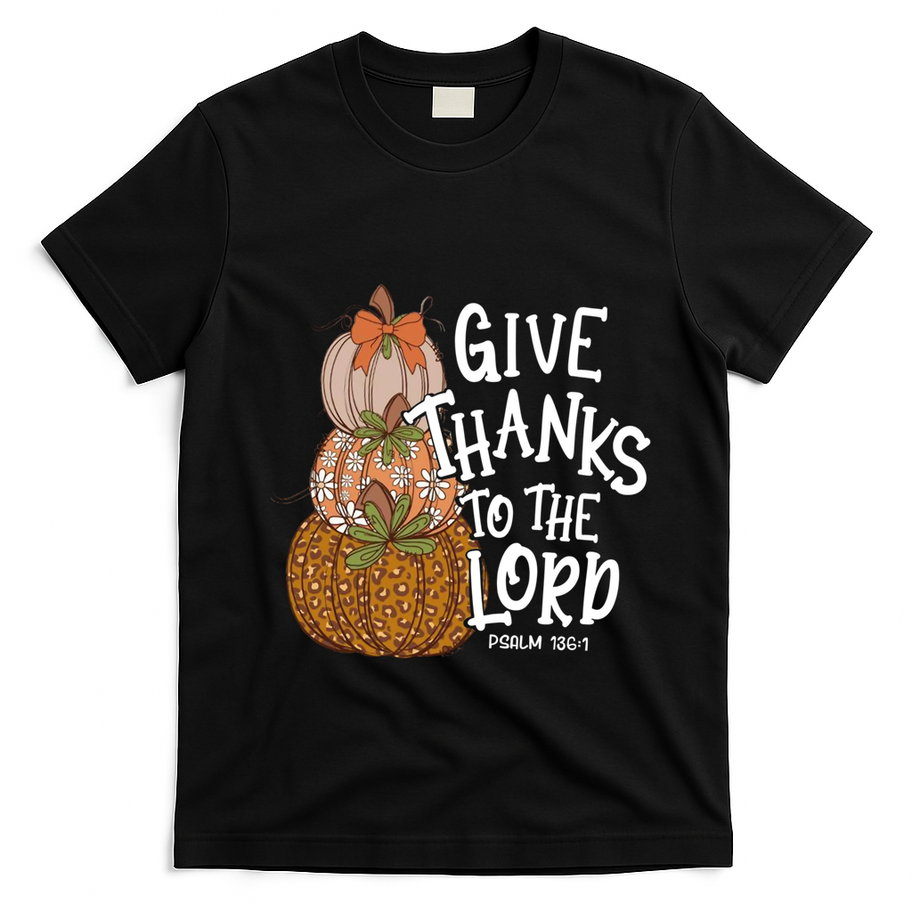 Give Thanks To The Lord Thanksgiving Pumpkin Christian Jesus Funny Gift T-Shirt - Black