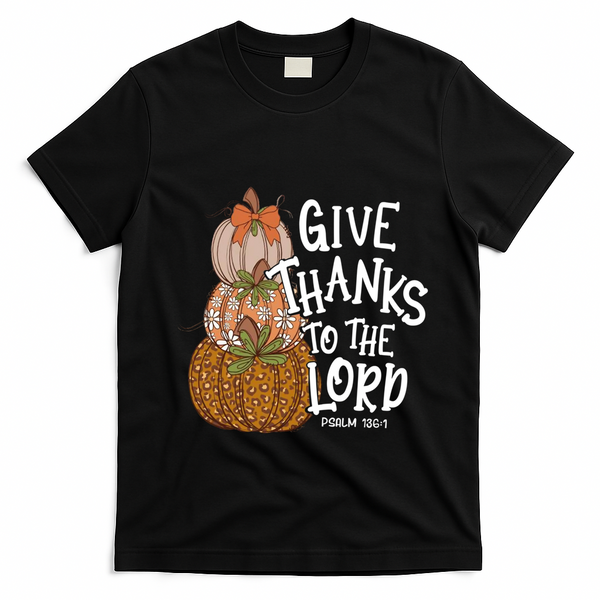 Give Thanks To The Lord Thanksgiving Pumpkin Christian Jesus Funny Gift T-Shirt - Black