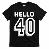 Hello 40 Funny 40th Birthday T-Shirt - Black