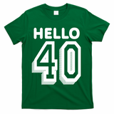 Hello 40 Funny 40th Birthday T-Shirt - Green