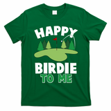 Happy Birdie To Me Golfing T-Shirt - Irish Green